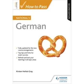 How to Pass National 5 German: Second Edition - Herbst-Gray, Kirsten