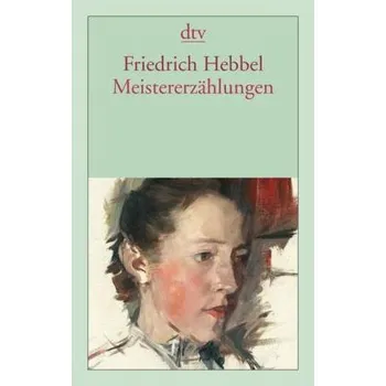 Meistererzählungen - Hebbel, Friedrich