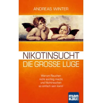 Nikotinsucht - die große Lüge - Winter, Andreas