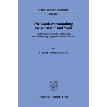 Die Bundesversammlung zwischen Kür und Wahl. - Eibach, Benedikt Ernst Rudolf