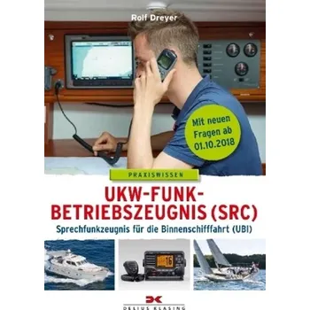UKW-Funkbetriebszeugnis (SRC) und Sprechfunkzeugnis für die Binnenschifffahrt (UBI) - Dreyer, Rolf