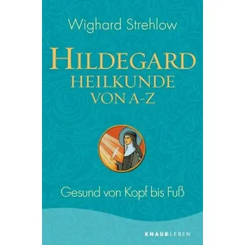Hildegard-Heilkunde von A - Z - Strehlow, Wighard