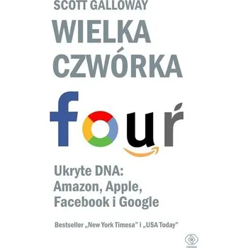 Wielka czwórka. Ukryte DNA: Amazon, Apple... - Galloway Scott