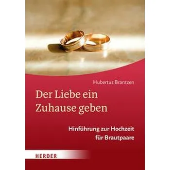 Der Liebe ein Zuhause geben - Brantzen, Hubertus [DE] (2023, Brožura, Herder Verlag GmbH)