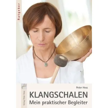 Klangschalen - Mein praktischer Begleiter - Hess, Peter