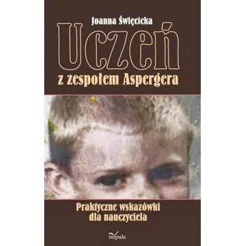 Uczeń z zespołem Aspergera. Praktyczne wskazówki - Joanna Święcicka
