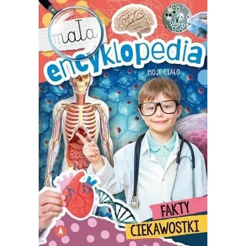Mała encyklopedia. Moje ciało - Ślizowska Monika