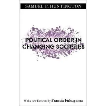 Political Order in Changing Societies - Samuel P. Huntington