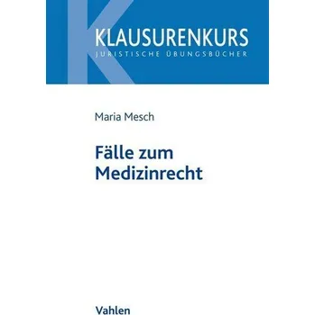 Fälle zum Medizinrecht - Mesch, Maria