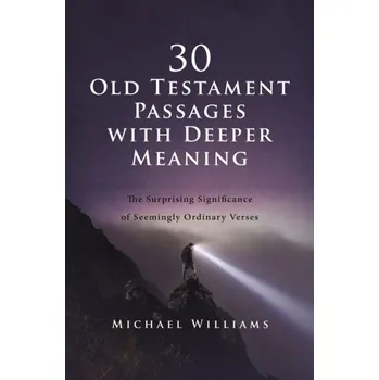 Encyklopedie 30 Old Testament Passages with Deeper Meaning - Michael Williams