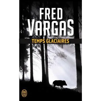 Temps glaciaires - Fred Vargas