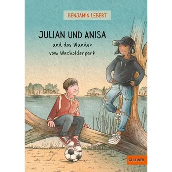 Julian und Anisa und das Wunder vom Wacholderpark - Benjamin Lebert