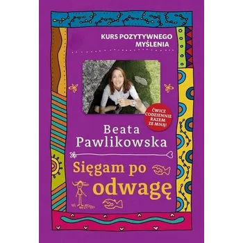 Kurs pozytywnego myślenia. Sięgam po odwagę - Beata Pawlikowska