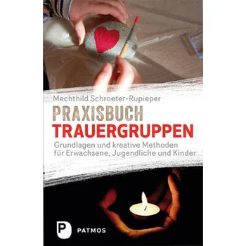 Praxisbuch Trauergruppen - Schroeter-Rupieper, Mechthild