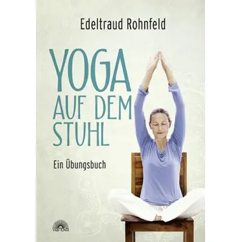 Yoga auf dem Stuhl - Rohnfeld, Edeltraud