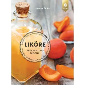 Liköre - regional und saisonal - Oettle, Susanne [DE] (2023, Brožovaná, Ulmer Eugen Verlag)