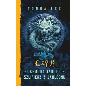 Okruchy Jadeitu / Szlifierz z Janloonu. Saga o Zielonych Kościach Prequel - Lee, Fonda
