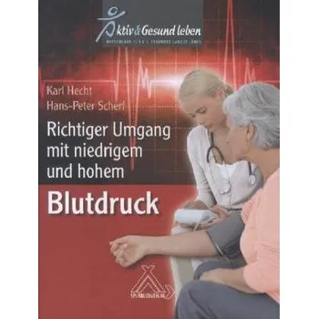 Richtiger Umgang mit niedrigem und hohem Blutdruck - Hecht, Karl