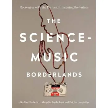Kniha The Science-Music Borderlands - Margulis, Elizabeth Hellmuth (Professor and Director of the Music Cognition Lab, University of Arkansas)