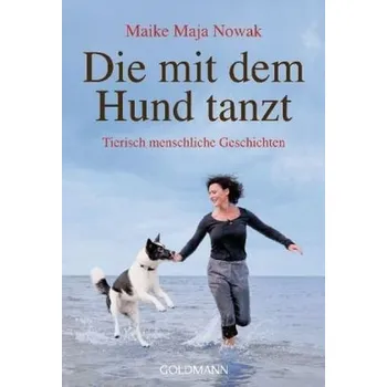 Literární biografie Die mit dem Hund tanzt - Nowak, Maike Maja [DE] (2012, Brožovaná, Goldmann)