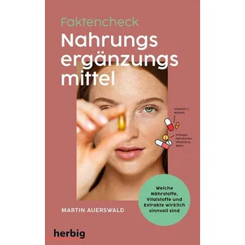Fakten-Check Nahrungsergänzungsmittel - Welche Nährstoffe, Vitalstoffe und Extrakte wirklich sinnvoll sind - Auerswald, Martin