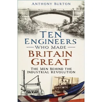 Cestování Ten Engineers Who Made Britain Great - Burton, Anthony