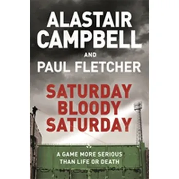 Saturday Bloody Saturday - Alastair Campbell [EN] (2018, Brožovaná, Orion Publishing Co)