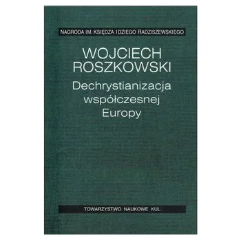 Dechrystianizacja współczesnej Europy - WOJCIECH ROSZKOWSKI