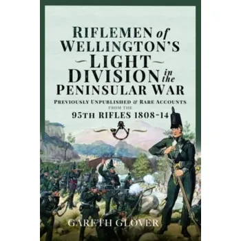 Riflemen of Wellington s Light Division in the Peninsular War - Glover, Gareth