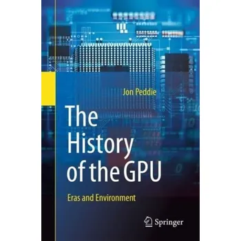 Technika The History of the GPU - Eras and Environment - Peddie, Jon
