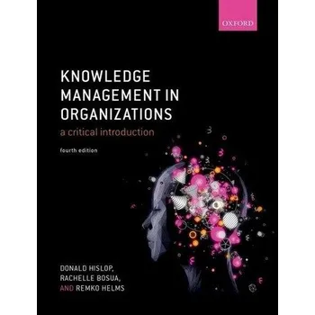 Knowledge Management in Organizations - Hislop, Donald (Loughborough University); Bosua, Rachelle (The University of Melbourne); Helms, Remko (Open University o