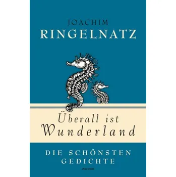 Überall ist Wunderland - Die schönsten Gedichte - Ringelnatz, Joachim