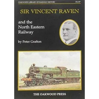Literární biografie Sir Vincent Raven and the North Eastern Railway - Grafton, Peter
