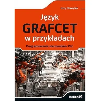 Język GRAFCET w przykładach - Jerzy Hawrylak