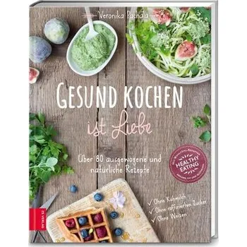 Gesund kochen ist Liebe - Pachala, Veronika