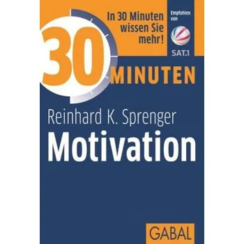30 Minuten für mehr Motivation - Reinhard K. Sprenger
