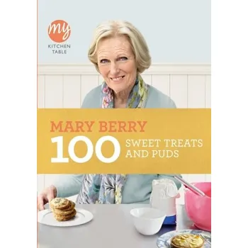My Kitchen Table: 100 Sweet Treats and Puds - Mary Berry