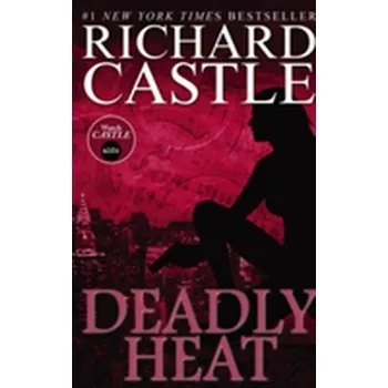 Nikki Heat Book Five - Deadly Heat: (Castle) - Richard Castle