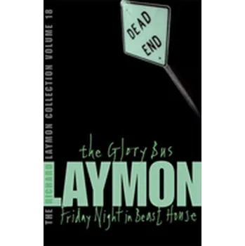The Richard Laymon Collection Volume 18: The Glory Bus & Friday Night in Beast House - Richard Laymon