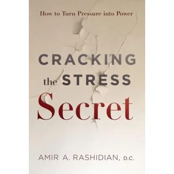 Osobní rozvoj Cracking the Stress Secret - Rashidian, Amir A