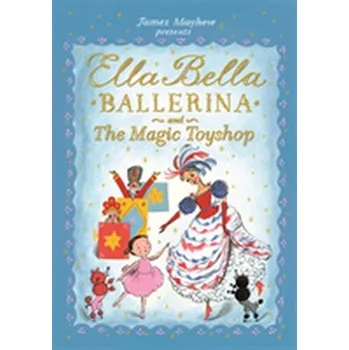 Ella Bella Ballerina and the Magic Toyshop - Mayhew, James [EN] (2018, Brožovaná, Hachette Children's Group)