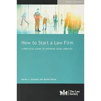 How to Start a Law Firm - Sylvester, Darren; Roche, Rachel