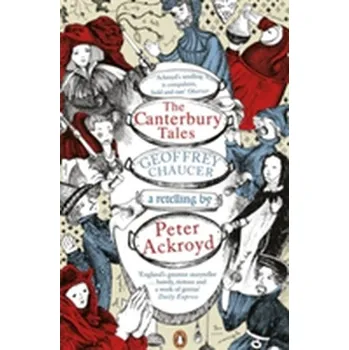 The Canterbury Tales: A retelling by Peter Ackroyd - Geoffrey Chaucer