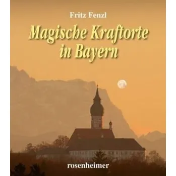 Magische Kraftorte in Bayern - Fenzl, Fritz