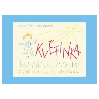 Kvetinka, život malého dievčatka - Květoslava Zavadilová