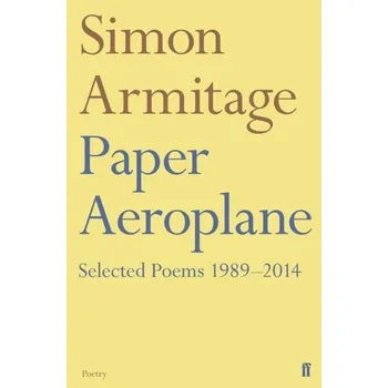 Paper Aeroplane: Selected Poems 1989-2014 - Armitage, Simon