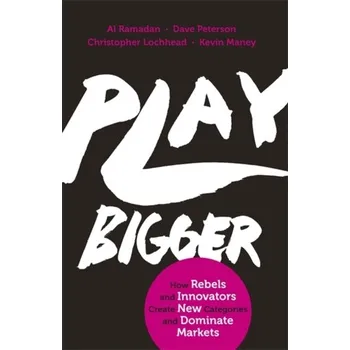 Populárně naučná literatura pro dospělé Play Bigger - Al Ramadan, Kevin Maney, Dave Peterson, Christopher Lochhead Piatkus