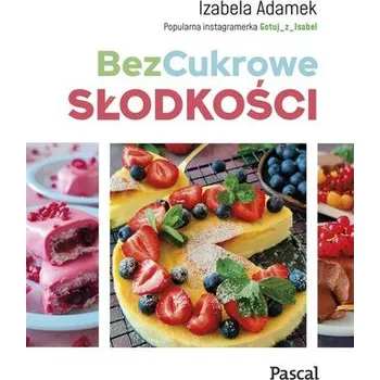 BezCukrowe słodkości - Adamek Izabela