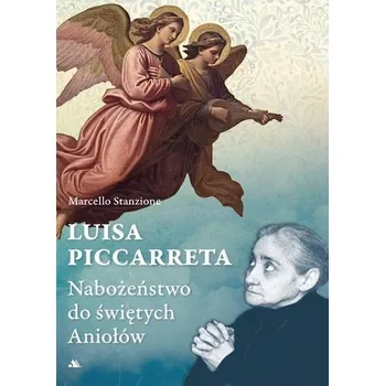 Luisa Piccarreta. Nabożeństwo do świętych Aniołów - Marcello Stanzione