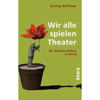 Wir alle spielen Theater - Goffman, Erving